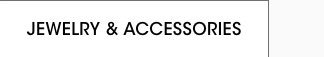 JEWELRY & ACCESSORIES