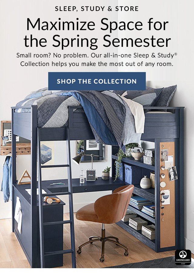 SLEEP, STUDY & STORE - MAXIMIZE SPACE FOR THE SPRING SEMESTER - SHOP THE COLLECTION