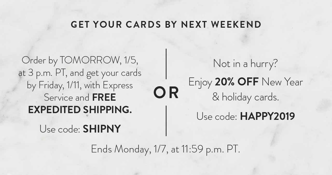 Free expedited shipping. Use code: SHIPNY. Not in a hurry? Enjoy 20% off New Year and holiday cards. Use code: HAPPY2019