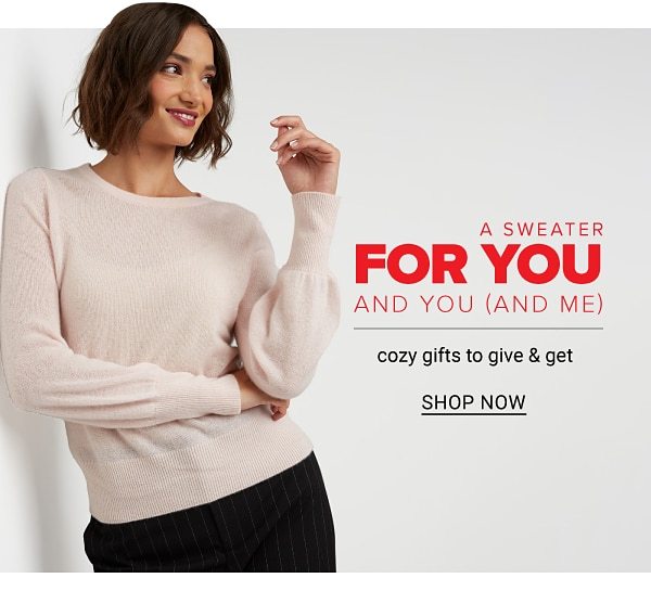 A Sweater For You and You (And Me) - Cozy Gifts to Give & Get - Shop Now