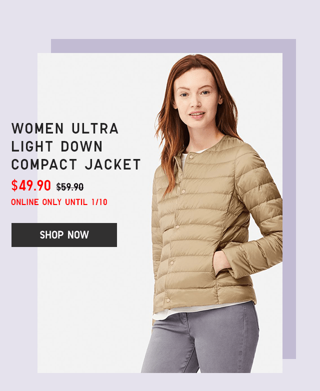 WOMEN ULTRA LIGHT DOWN COMPACT JACKET $49.90 - SHOP NOW