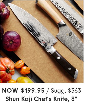 Now $199.95 - Shun Kaji Chef’s Knife, 8”