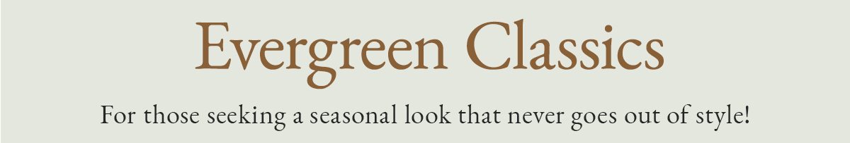 Evergreen Classics | SHOP NOW