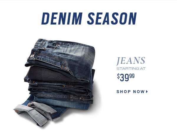 JEANS STARTING AT $39.99 - Shop Now