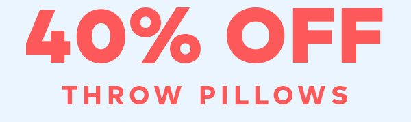 40% OFF THROW PILLOWS