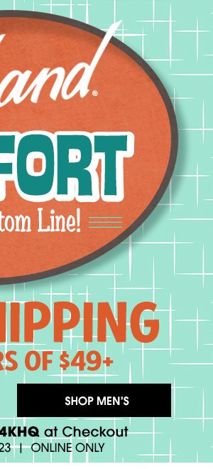 Haband COMFORT Is Our Bottom Line! - SHIPPING SALE! $1 to SHIP YOUR ORDER - Use Promo Code B4KHQ Ends 4/4/23 ONLINE ONLY - SHOP MEN'S