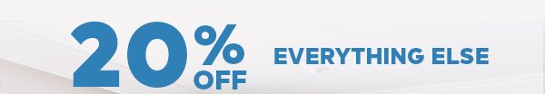 20% OFF EVERYTHING ELSE