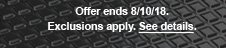 Offer ends 8/10/18. Exclusions apply. See details.