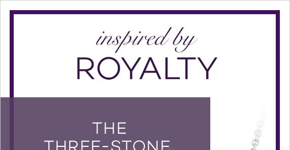 Inspired by Royalty: The 3-Stone Diamond Collection