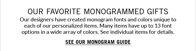SEE OUR MONOGRAM GUIDE