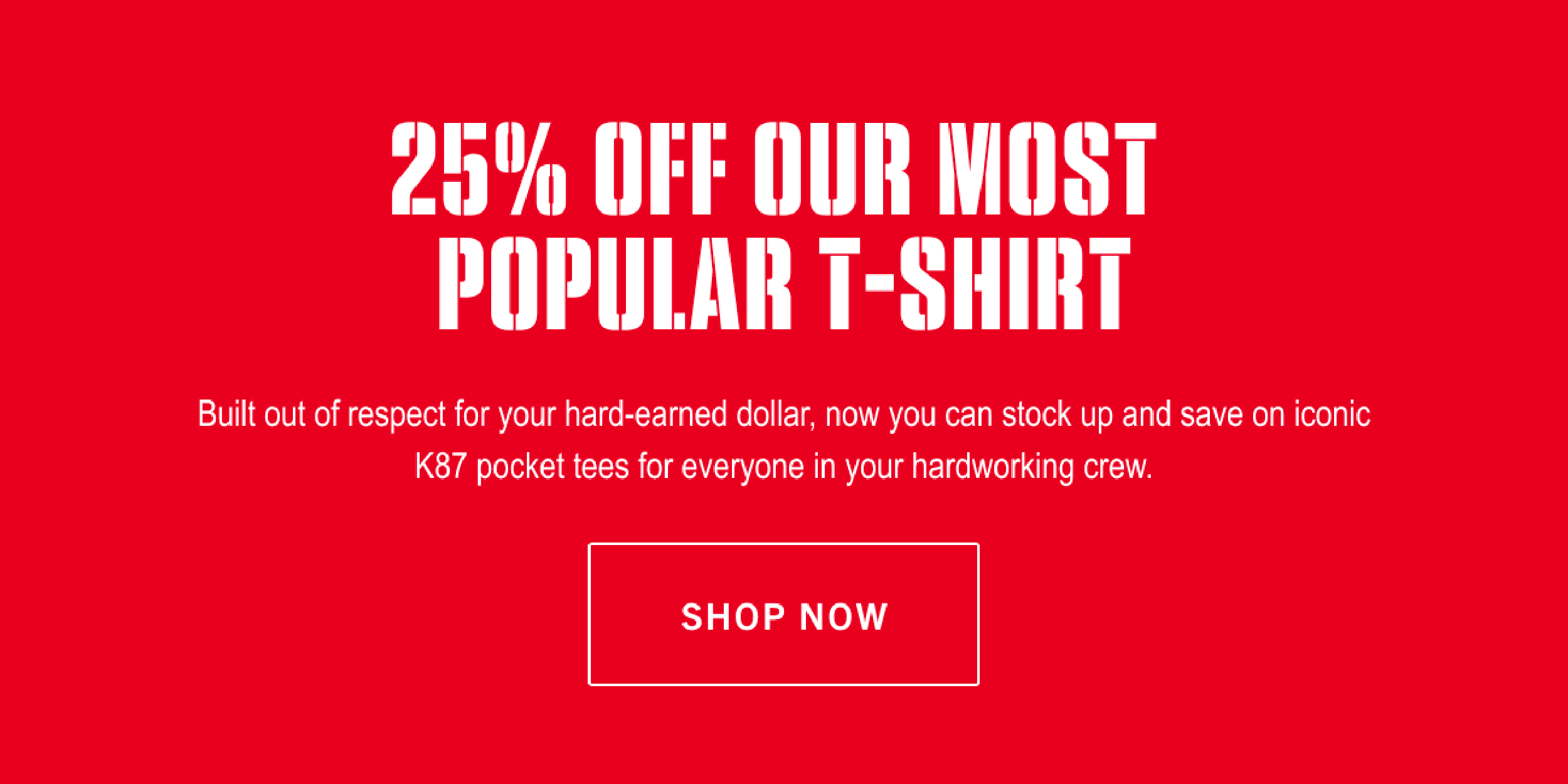 25% OFF OUR MOST POPULAR T-SHIRT