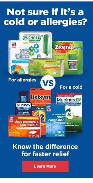 Not sure if it's a cold or allergies? Know the difference for fater relief - Learn More