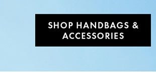 SHOP HANDBAGS & ACCESSORIES