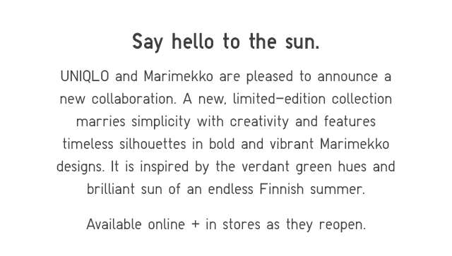 SUBHEADER - UNIQLO AND MARIMEKKO ARE PLEASED TO ANNOUNCE A NEW COLLABORATION.