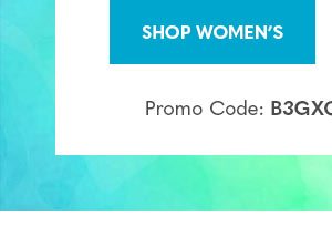 Shop Women's | Promo Code: B3GXQ | Ends Friday, 5/7