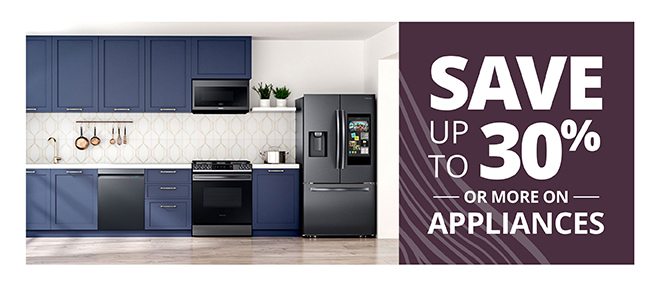 SAVE UP TO 30% OR MORE ON APPLIANCES
