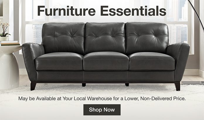 Furniture Essentials. May be Available at Your Local Warehouse for a Lower, Non-Delivered Price. Shop Now