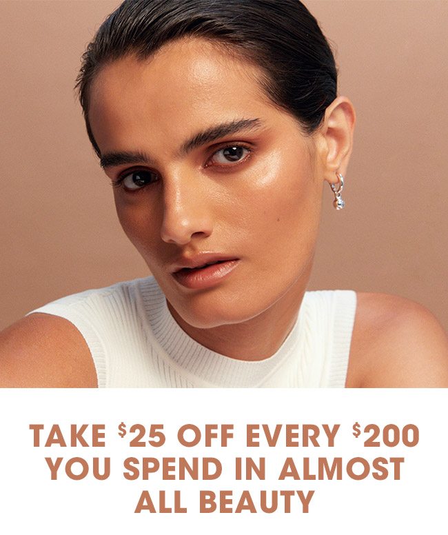 Take $25 Off Every $200 you spend on a great selection of Beauty items