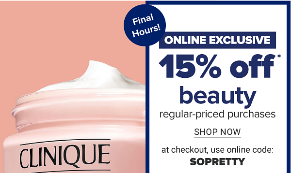 Final Hours! Online Exclusive - 15% off beauty regular-priced purchases. Shop Now. At checkout, use online code: SOPRETTY. In-store Only - $15 off $75 beauty regular-priced purchases. Get Coupon.