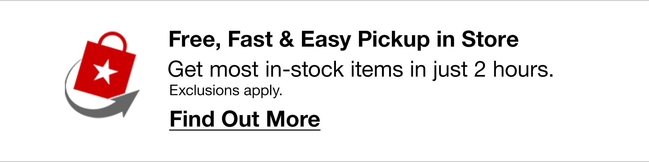 Free, Fast & Easy Pickup in Store - Get most in-stock items in just 2 hours. Exclusions apply. Find Out More