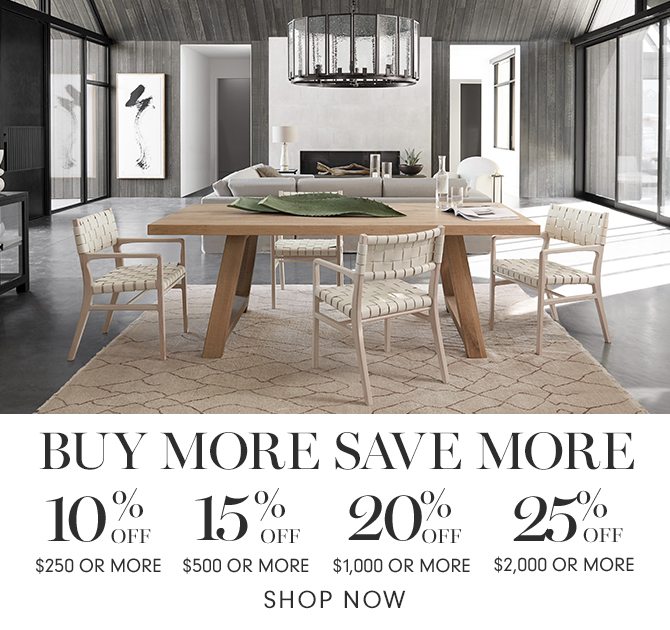 BUY MORE SAVE MORE - 10% OFF $250 OR MORE - 15% OFF $500 OR MORE - 20% OFF $1,000 OR MORE - 25% OFF $2,000 OR MORE - SHOP NOW