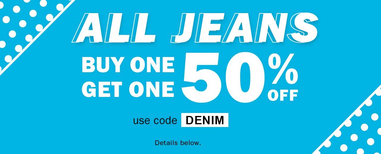 ALL JEANS BUY ONE GET ONE 50% OFF
