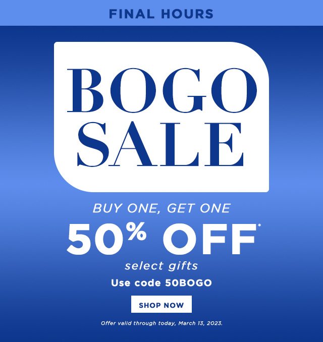 FINAL HOURS - BOGO SALE - Buy One, Get One - 50% Off*
