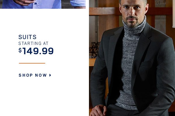 Presidents Day Sale | Suits starting at $149.99 + Sport Coats starting at $99.99 + MIX &amp; MATCH 4/$125 Dress &amp; Casual Shirts + 60% Off Outerwear and much more - SHOP NOW