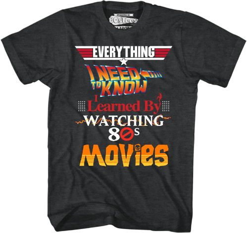 Everything I Need to Know 80s Movies T-Shirt