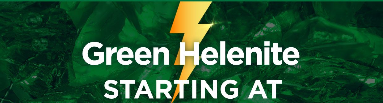 Green Helenite Starting at 
