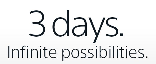 3 days. Infinite possibilities.