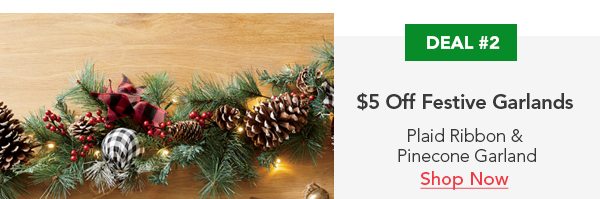 Deal #2 $5 Off Festive Garlands Plaid Ribbon & Pinecone Garland Shop Now