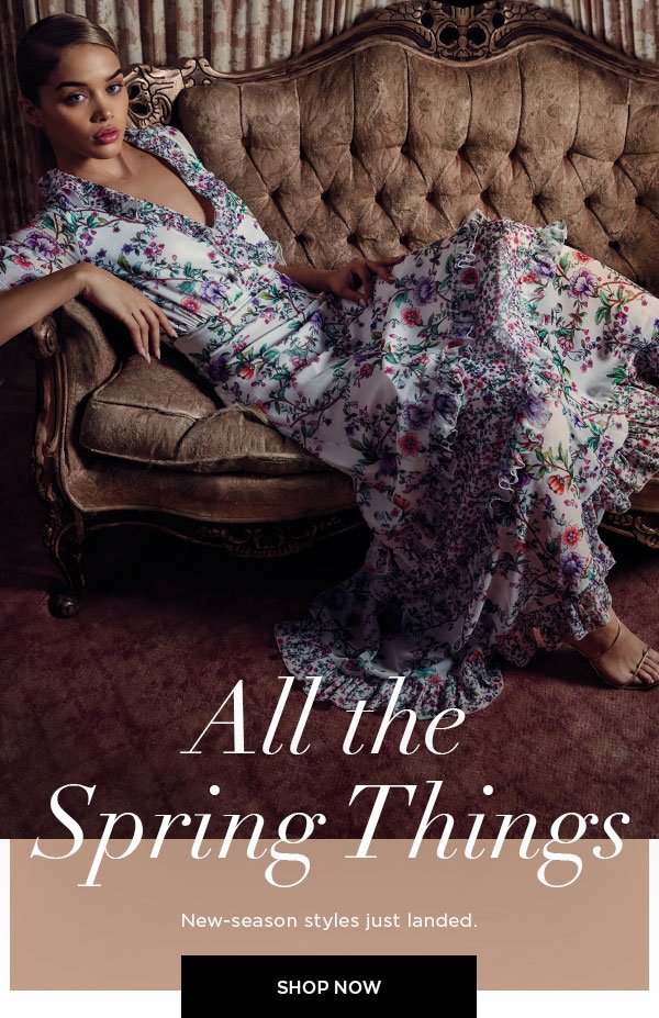 All the Spring Things New-season styles just landed. SHOP NOW >