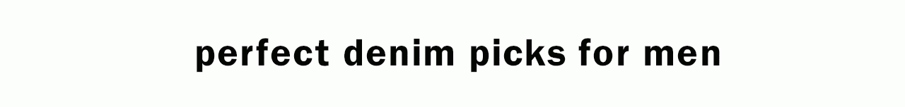 perfect denim picks for men