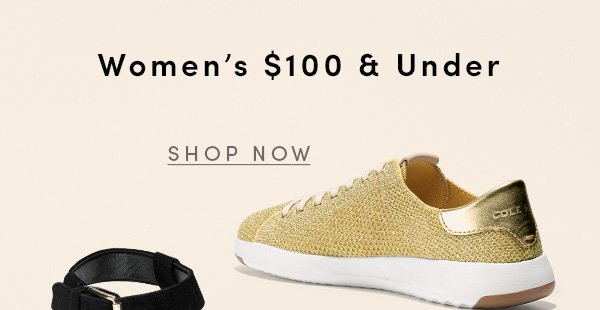 Women's $100 & Under | SHOP NOW