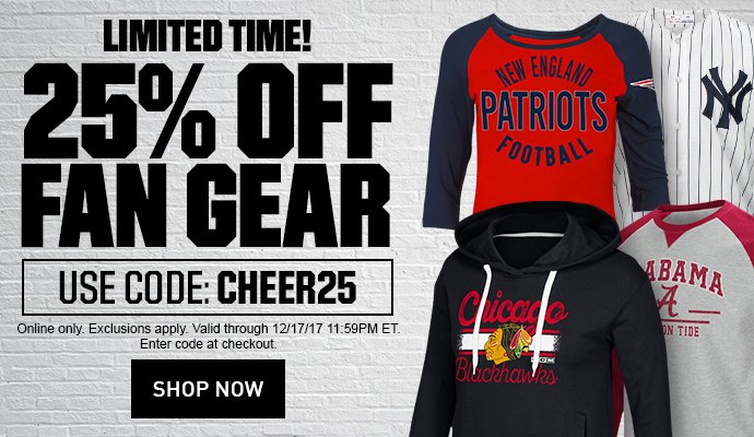 LIMITED TIME! | 25% OFF FAN GEAR | USE CODE: CHEER25 | ONLINE ONLY. EXCLUSIONS APPLY. VALID THROUGH 12/17/17 11:59PM ET. ENTER PROMO CODE AT CHECKOUT. | SHOP NOW