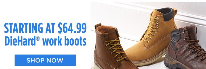 STARTING AT $64.99 DieHard® work boots | SHOP NOW