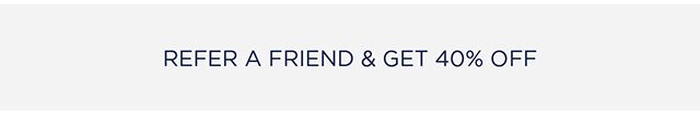 Refer Friends and Get 40% OFF