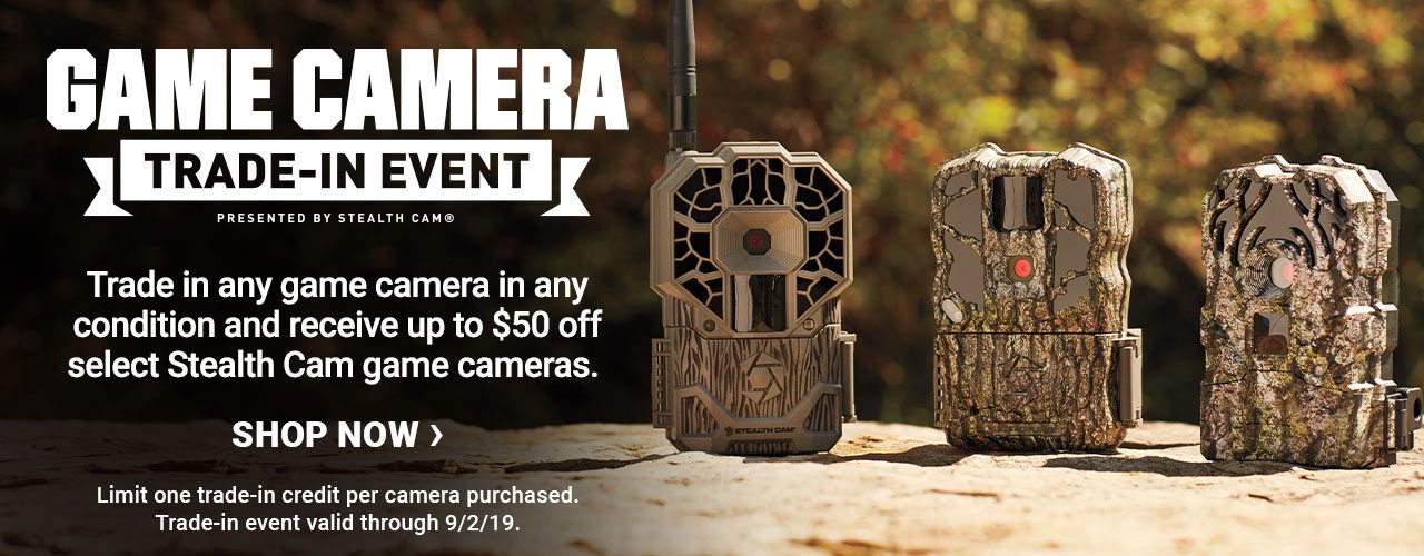Game Camera Trade-In Event Presented by Stealth Cam. Trade in any game camera in any condition and receive up to $50 off select Stealth Cam game cameras. Limit one trade-in credit per camera purchased. Trade-in event valid through 9/2/19. Shop now.