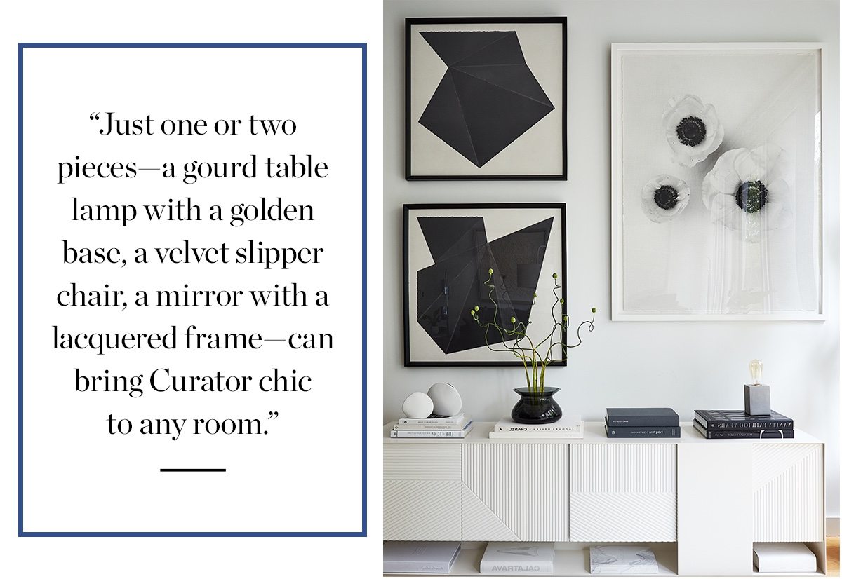 just one or two pieces - a gourd table lamp with a golden base, a velvet slipper chair, a mirror with a lacquered frame - can bring curator chic to any room