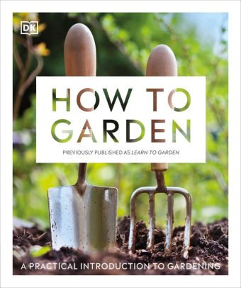 BOOK | How to Garden, New Edition: A practical introduction to gardening by DK