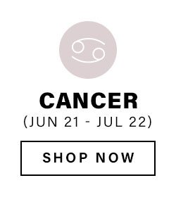 Cancer (Jun 21 - Jul 22). Shop Now