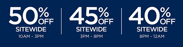 50% Off Sitewide - 45% Off Sitewde - 40% Off Sitewide