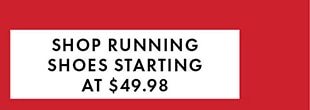 SHOP RUNNING SHOES STARTING AT $49.98