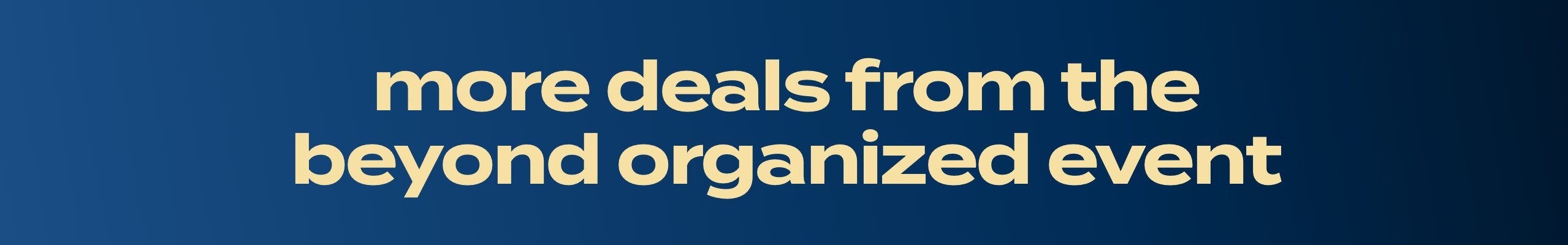 more deals from the beyond organized event