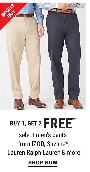 Bonus Buy - Buy 1, get 2 FREE** select men's pants from IZOD, Savane®, Lauren Ralph Lauren & more. Shop Now.