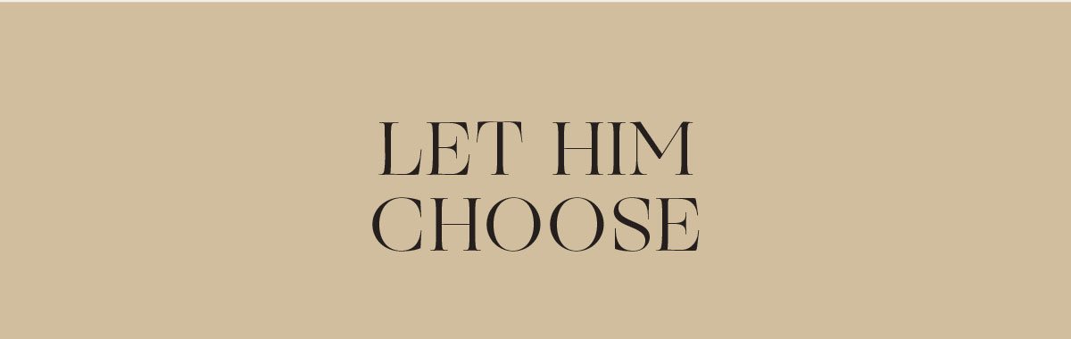 LET HIM CHOOSE