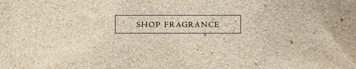 SHOP NOW FRAGRANCE