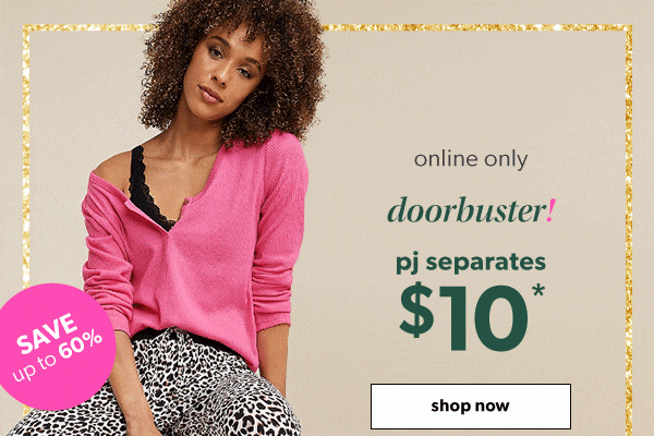 Save up to 60%. Online only. Doorbuster! PJ separates $10*. Shop now. Model wearing maurices clothing.
