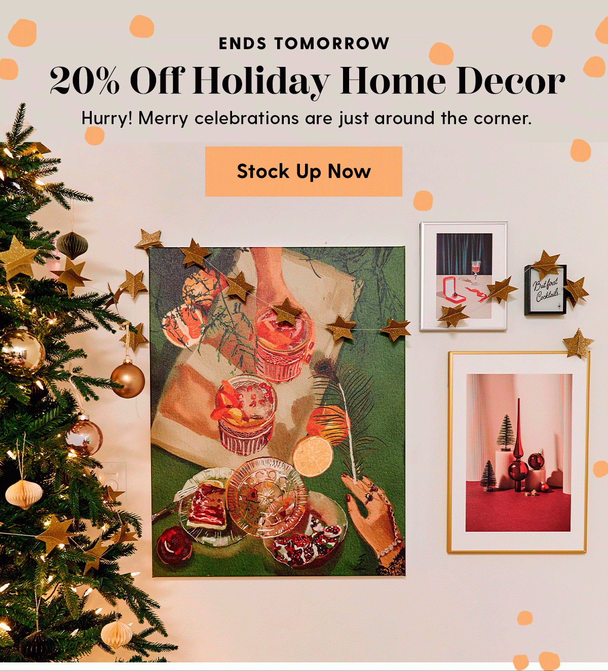 Ends Tomorrow | 20% Off Holiday Home Decor | Hurry! Merry celebrations are just around the corner. | Stock Up Now